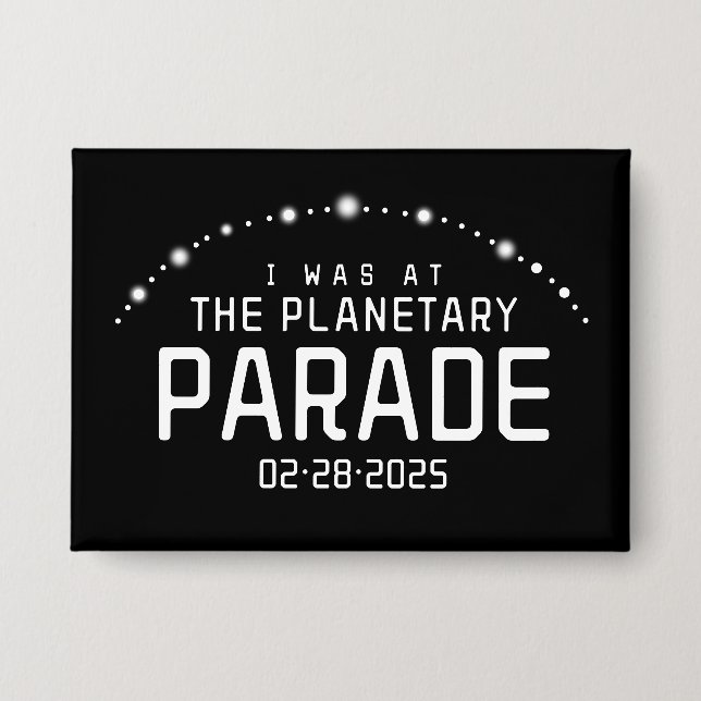 I Was at the Planetary Parade February 28, 2025 Button (Front)