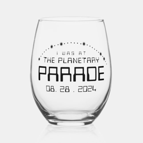 I Was at the Planetary Parade of August 28 2024 Stemless Wine Glass