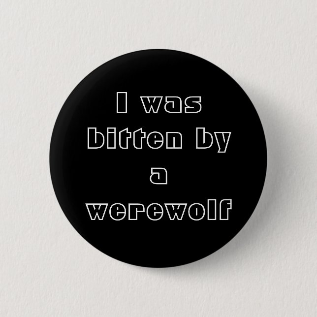 I was bitten by a werewolf pinback button (Front)