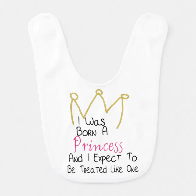 I Was Born A Princess - Quote and Crown Bib | Zazzle