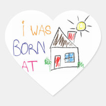 "I was born at home" Heart-Shaped Sticker