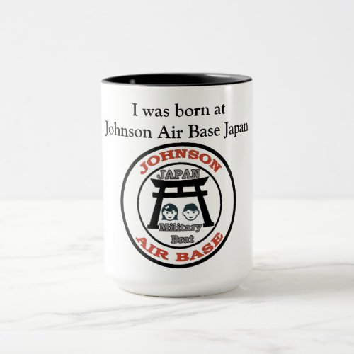 I was born at Johnson Air Base Japan Mug