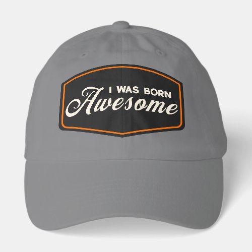 I Was Born Awesome Hat
