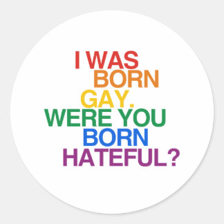 I WAS BORN GAY, WERE YOU BO CLASSIC ROUND STICKER