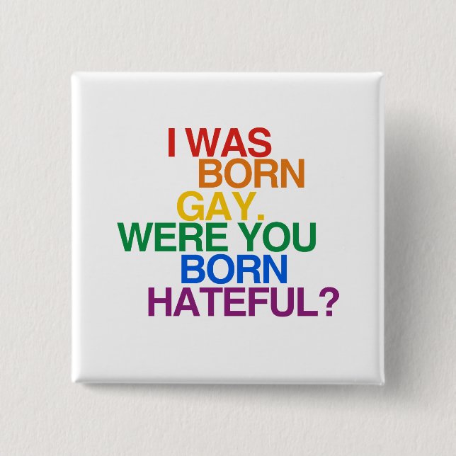I WAS BORN GAY, WERE YOU BO PINBACK BUTTON (Front)