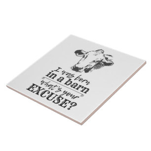 I was born in a barn what's your excuse? Cow Humor Ceramic Tile