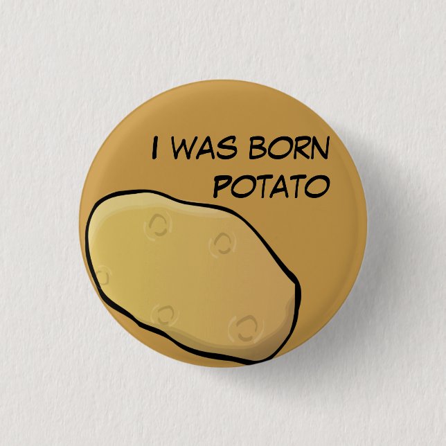 I was born Potato button (Front)