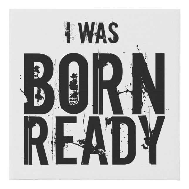 I Was Born Ready Faux Canvas Print (Front)