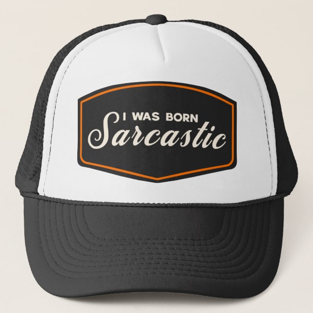 I Was Born Sarcastic Trucker Hat (Front)