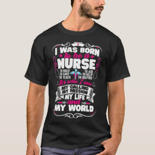 I Was Born To Be A Nurse Health Care Nursing T-Shirt