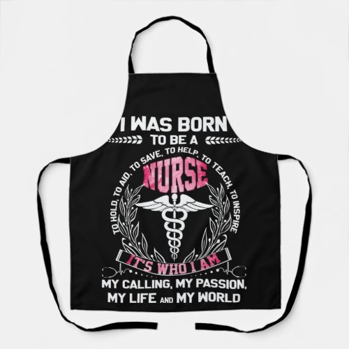 I Was Born To be A Nurse To Hold To Aid To Save Apron