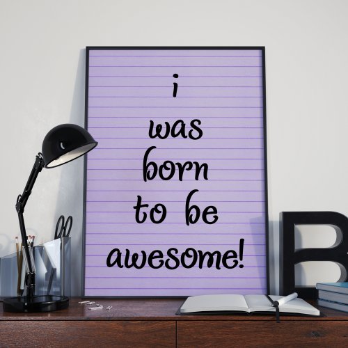 I Was Born To Be Awesome Purple Poster 8 x 12