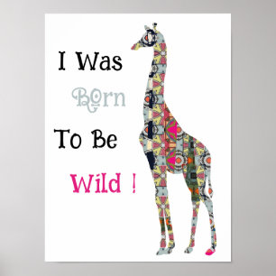I Was Born To Be Wild  Giraffe Poster