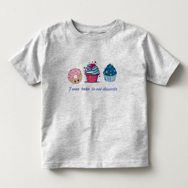 I Was born to eat dessert -cute funny kids shirt " (Front)
