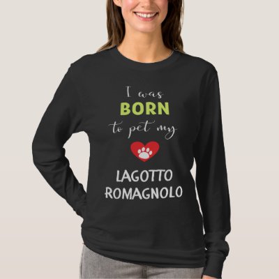 I Was Born To Pet My Lagotto Romagnolo T-Shirt