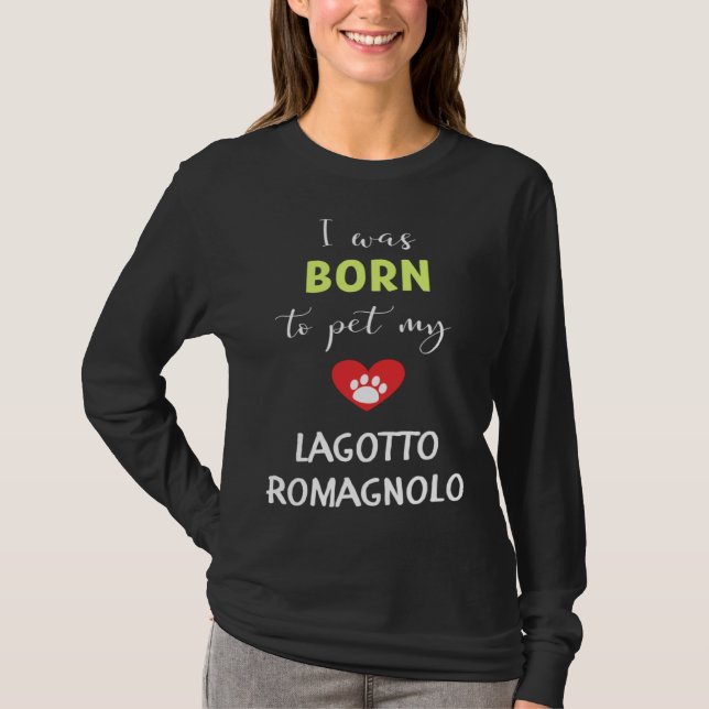 I Was Born To Pet My Lagotto Romagnolo T-Shirt (Front)