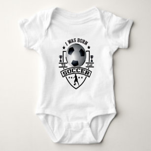 I Was Born To Play Soccer Baby Bodysuit