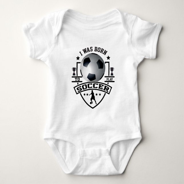 I Was Born To Play Soccer Baby Bodysuit (Front)