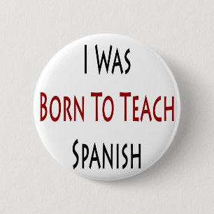 I Was Born To Teach Spanish Button