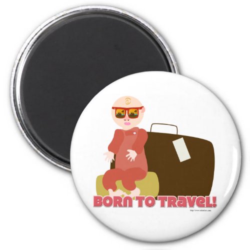 I Was Born To Travel Magnet