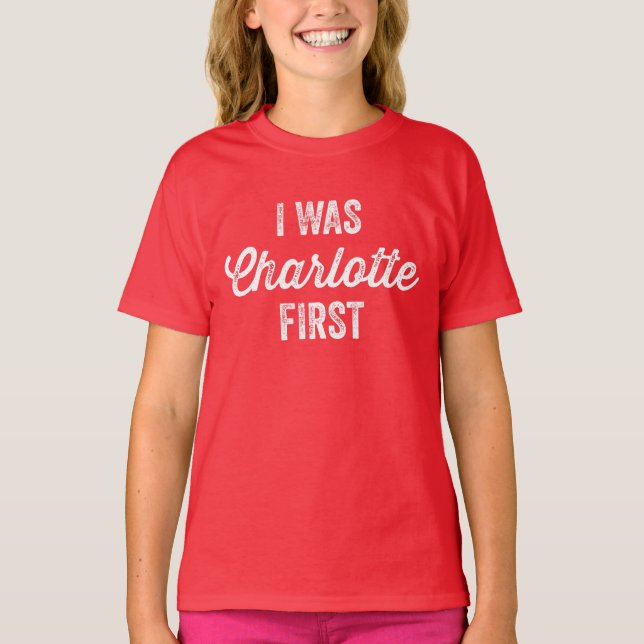 I Was Charlottle First T-shirt (Front)