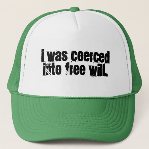 I was coerced into free will trucker hat