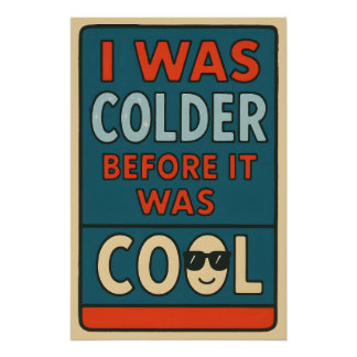 I Was Colder Before It Was Cool – Sarcastic Wild S Poster