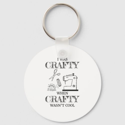 I Was Crafty When Crafty Wasnt Cool Crafting Gift Keychain