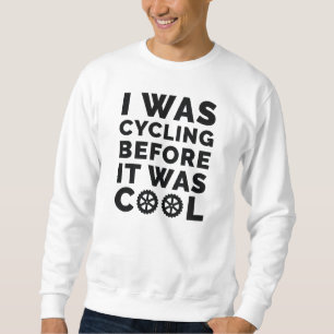 I Was Cycling Before It Was Cool Sweatshirt