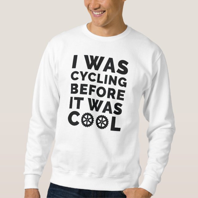 I Was Cycling Before It Was Cool Sweatshirt (Front)