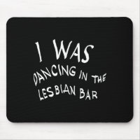 I Was Dancing In The Lesbian Bar Funny Lgbt
