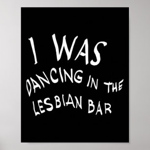 I Was Dancing In The Lesbian Bar Funny Lgbt Poster