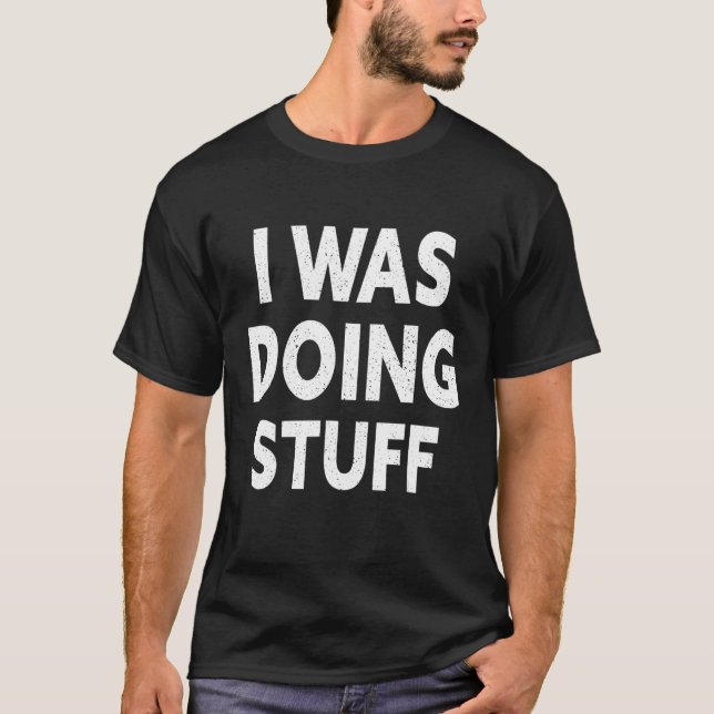 i was doing stuff funny couple idea for boyfriend  T-Shirt (Front)
