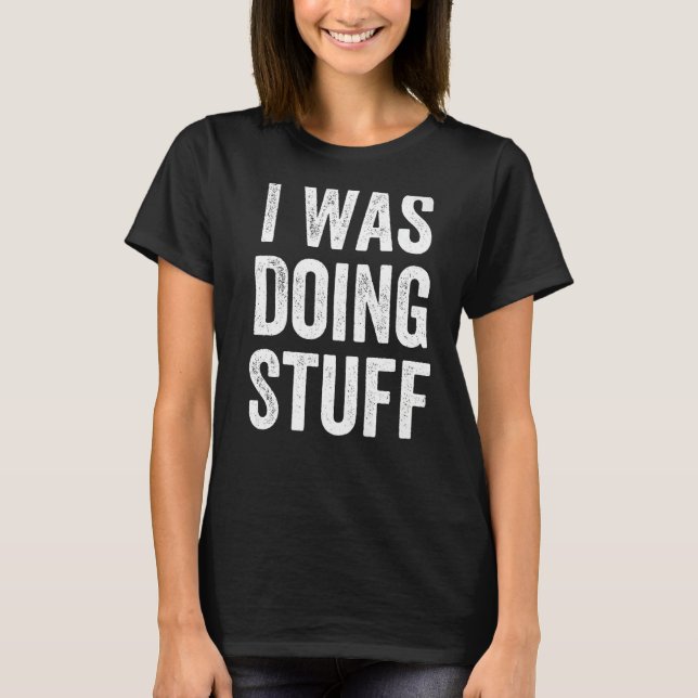 I Was Doing Stuff Funny Couple I'm Stuff Premium T-Shirt (Front)
