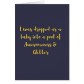 I was dropped as a baby into a pool of Awesomeness (Front)