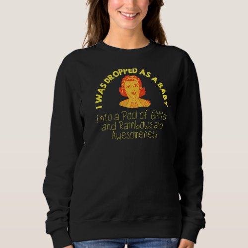 I Was Dropped On My Head As A Baby  Sarcastic Wome Sweatshirt