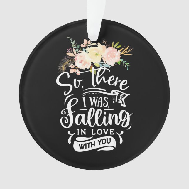 I Was Falling In Love With You Ornament (Front)