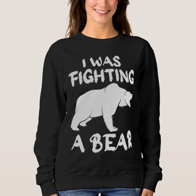 I Was Fighting A Bear Broken Leg Bear For Men Sweatshirt (Front)