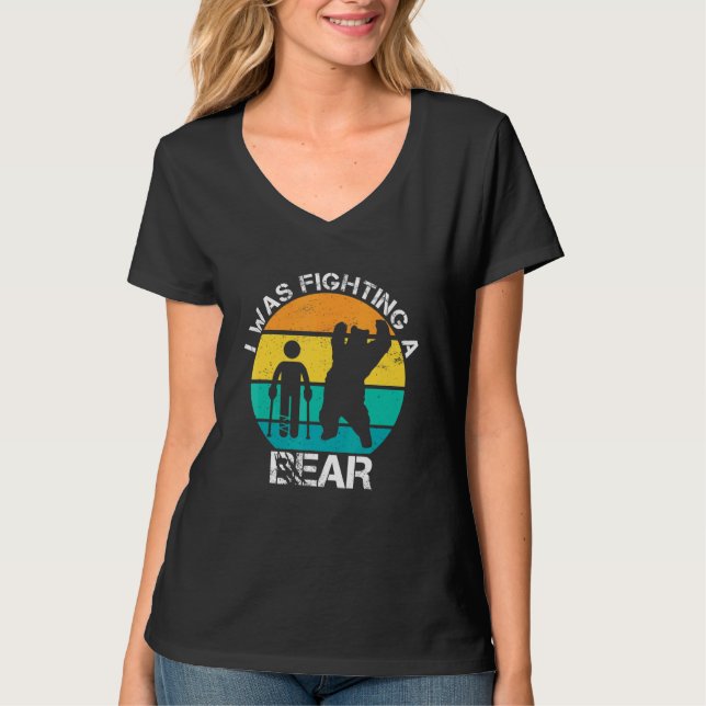 I Was Fighting A Bear Broken Leg Injury Recovery W T-Shirt (Front)