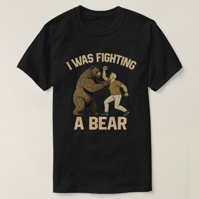 I Was Fighting A Bear Funny Injury Get Well Gift  T-Shirt (Design Front)