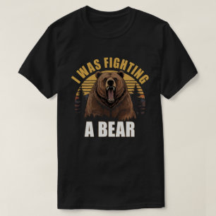 I Was Fighting A Bear Funny Injury Get Well Gift  T-Shirt