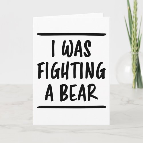 I Was Fighting A Bear Funny Saying Injury Recovery Card