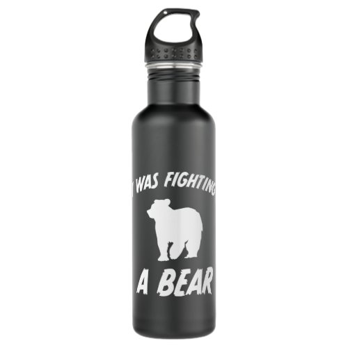 I Was Fighting A Bear Funny Saying Injury Recovery Stainless Steel Water Bottle