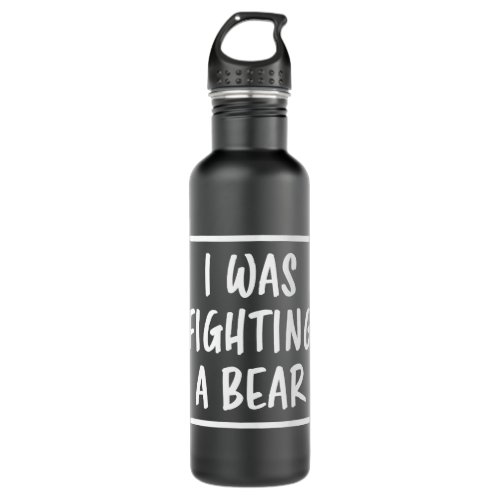 I Was Fighting A Bear Funny Saying Injury Recovery Stainless Steel Water Bottle
