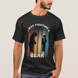 I Was Fighting A Bear Good Well Hand Arm Broken T-Shirt