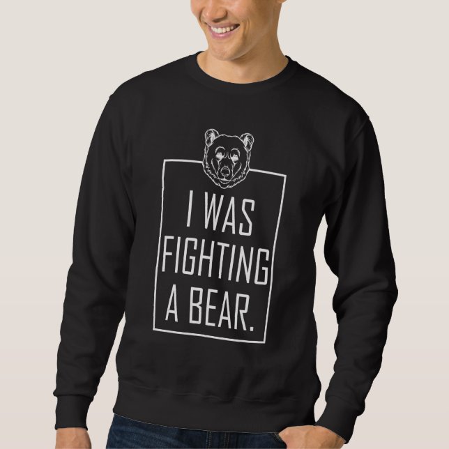 I Was Fighting A Bear   Injury Recovery Break Legs Sweatshirt (Front)