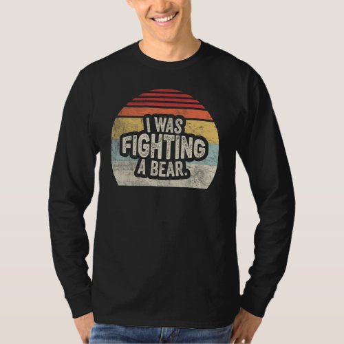 I Was Fighting A Bear Vintage   Injury Get Well   T_Shirt