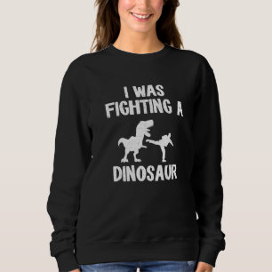 I Was Fighting A Dinosaur After Surgery Recovery B Sweatshirt