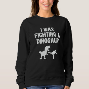 I Was Fighting A Dinosaur After Surgery Recovery B Sweatshirt