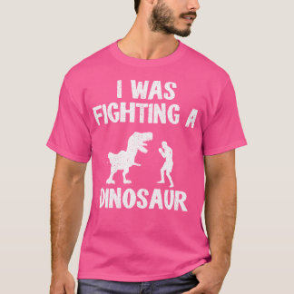 I Was Fighting A Dinosaur After Surgery Recovery B T-Shirt